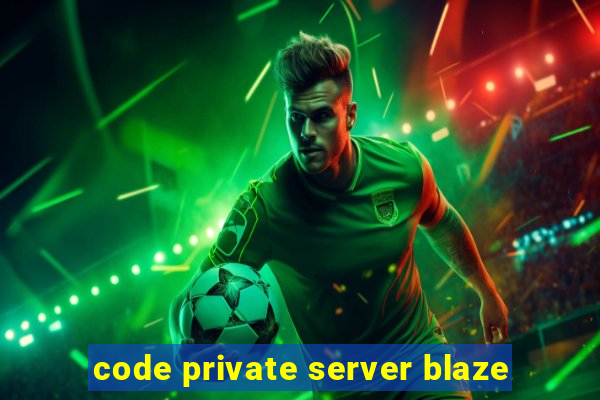 code private server blaze